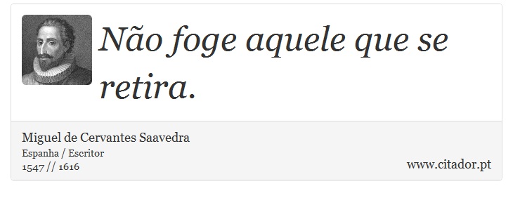 Não foge aquele que se retira. - Miguel de Cervantes Saavedra - Frases