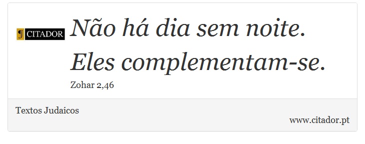 Não há dia sem noite. Eles complementam-se. - Textos Judaicos - Frases