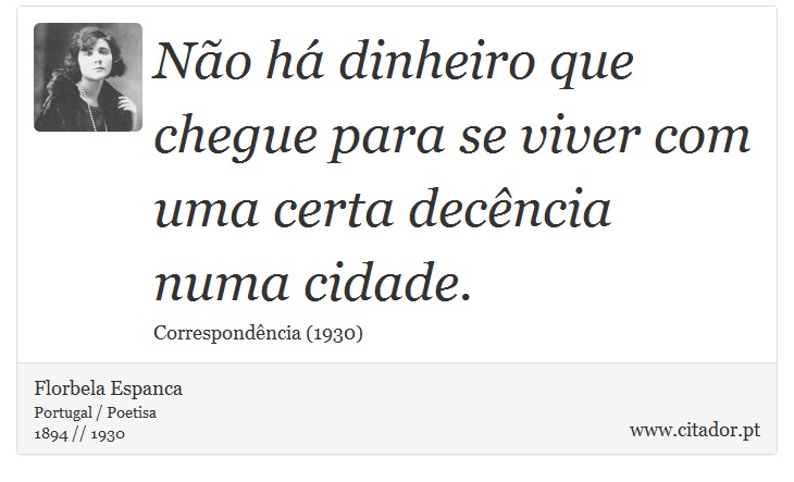 Não há dinheiro que chegue para se viver com uma certa decência numa cidade. - Florbela Espanca - Frases