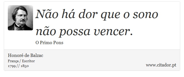 Não há dor que o sono não possa vencer. - Honoré de Balzac - Frases
