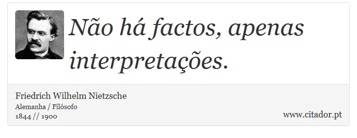 Não há factos, apenas interpretações. - Friedrich Wilhelm Nietzsche - Frases