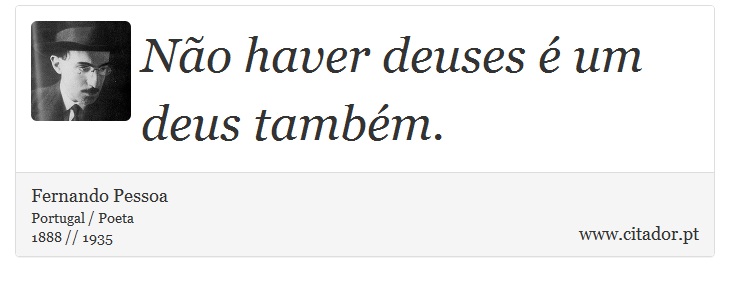 Não haver deuses é um deus também. - Fernando Pessoa - Frases