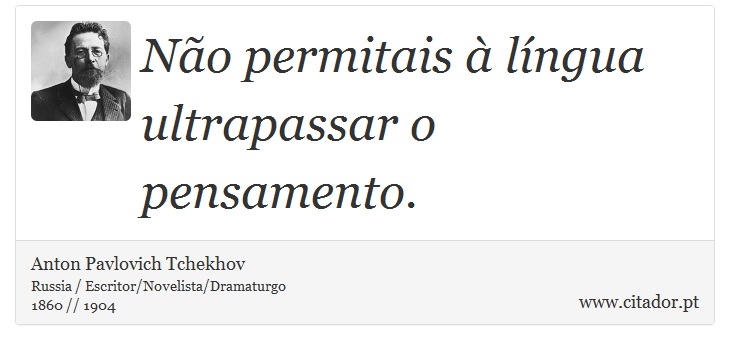 No permitais  lngua ultrapassar o pensamento. - Anton Pavlovich Tchekhov - Frases