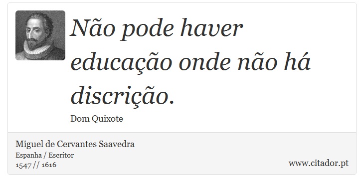 Não pode haver educação onde não há discrição. - Miguel de Cervantes Saavedra - Frases