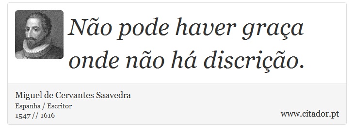 Não pode haver graça onde não há discrição. - Miguel de Cervantes Saavedra - Frases