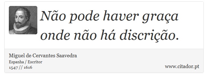 No pode haver graa onde no h discrio. - Miguel de Cervantes Saavedra - Frases