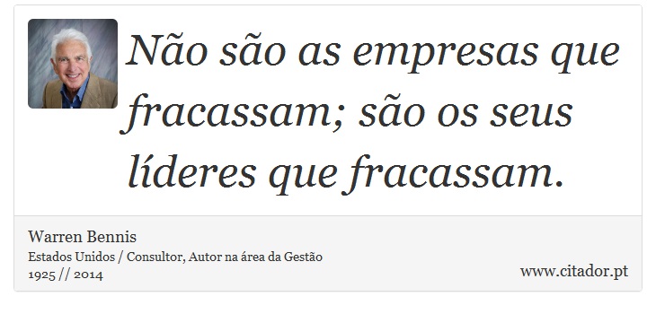 Não são as empresas que fracassam; são os seus líderes que fracassam. - Warren Bennis - Frases