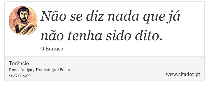 Não se diz nada que já não tenha sido dito. - Terêncio - Frases