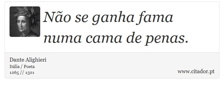 Em leito de penas / não se alcança a fama nem  - Dante