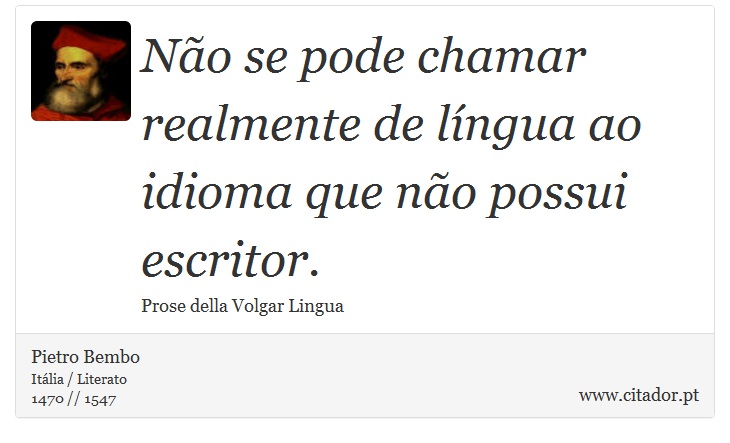 Não se pode chamar realmente de língua ao idioma que não possui escritor. - Pietro Bembo - Frases