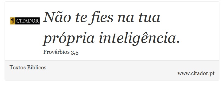 Não te fies na tua própria inteligência. - Textos Bíblicos - Frases