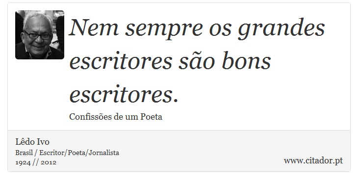 Nem sempre os grandes escritores são bons escritores. - Lêdo Ivo - Frases