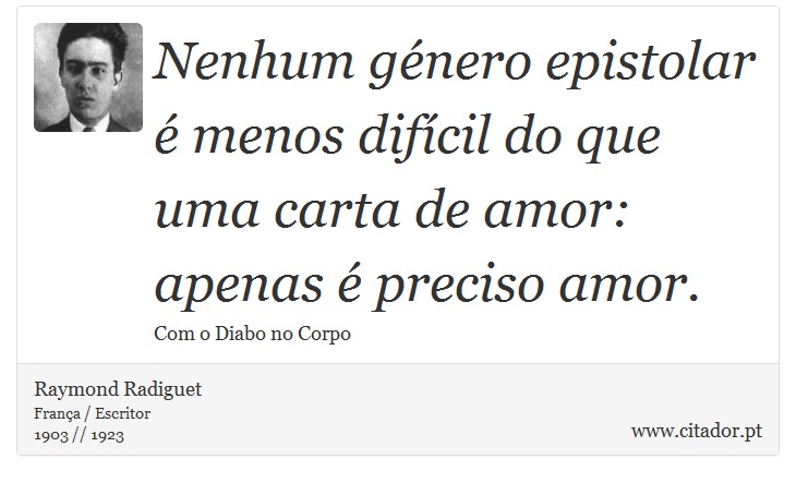 Nenhum género epistolar é menos difícil do que uma carta de amor: apenas é preciso amor. - Raymond Radiguet - Frases
