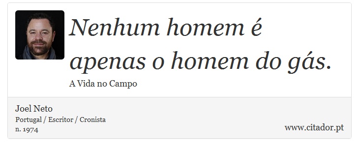 Nenhum homem é apenas o homem do gás. - Joel Neto - Frases