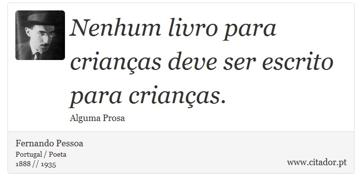 Nenhum livro para crianças deve ser escrito para crianças. - Fernando Pessoa - Frases