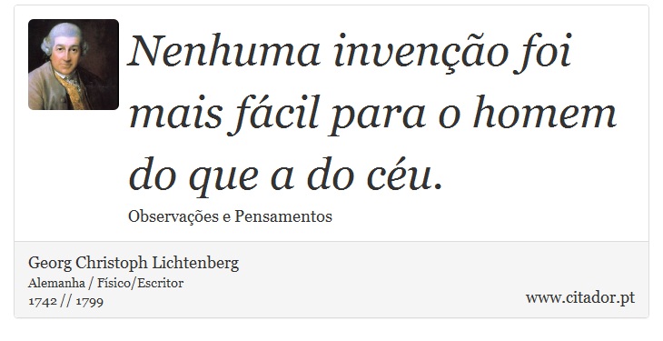 Nenhuma invenção foi mais fácil para o homem do que a do céu. - Georg Christoph Lichtenberg - Frases