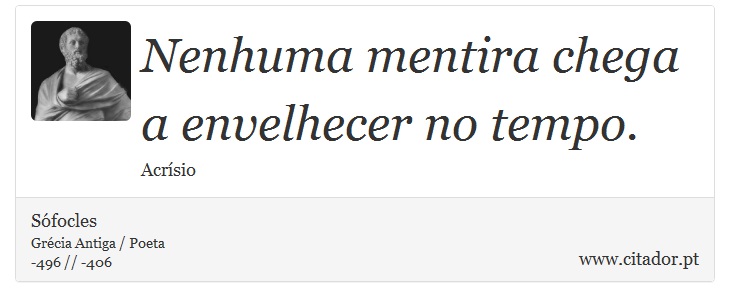Nenhuma mentira chega a envelhecer no tempo. - Sófocles - Frases