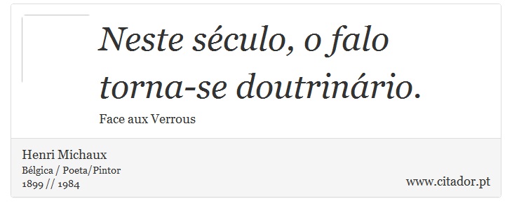 Neste século, o falo torna-se doutrinário. - Henri Michaux - Frases