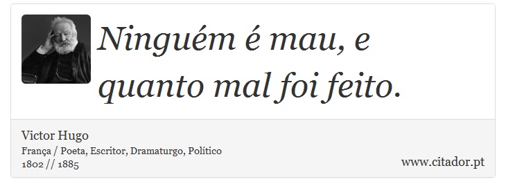 Ningum  mau, e quanto mal foi feito. - Victor Hugo - Frases