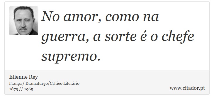 No amor, como na guerra, a sorte é o chefe supremo. - Etienne Rey - Frases