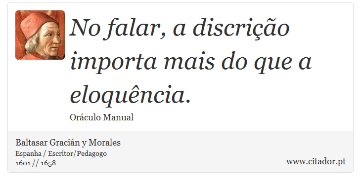No falar, a discrição importa mais do que a eloquência. - Baltasar Gracián y Morales - Frases