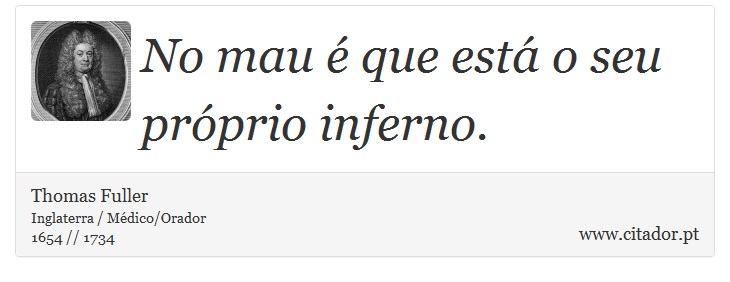 No mau é que está o seu próprio inferno. - Thomas Fuller - Frases