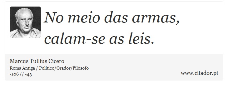 No meio das armas, calam-se as leis. - Marcus Tullius Cícero - Frases