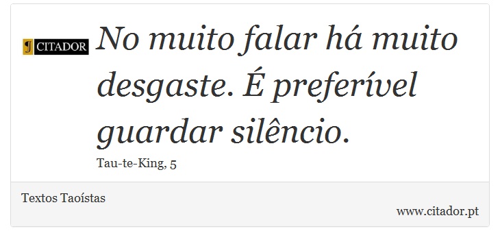 No muito falar há muito desgaste. É preferível guardar silêncio. - Textos Taoístas - Frases