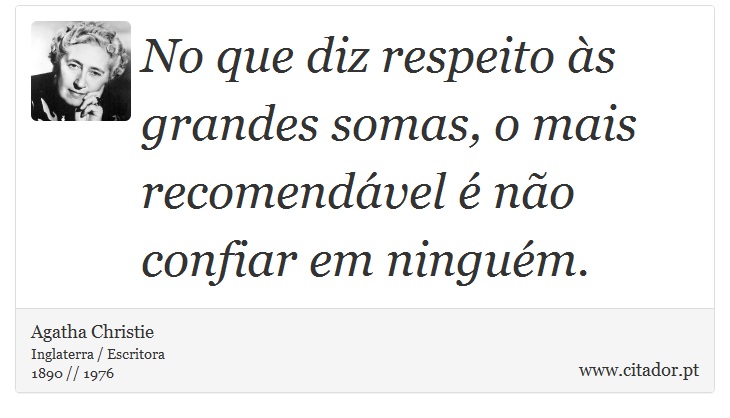 No que diz respeito às grandes somas, o mais recomendável é não confiar em ninguém. - Agatha Christie - Frases