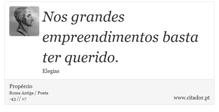 Nos grandes empreendimentos basta ter querido. - Propércio - Frases