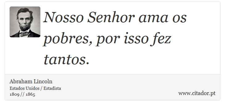 Nosso Senhor ama os pobres, por isso fez tantos. - Abraham Lincoln - Frases