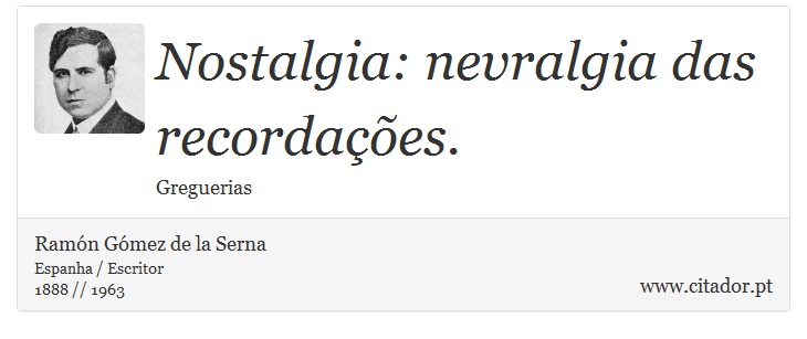 Nostalgia: nevralgia das recordações. - Ramón Gómez de la Serna - Frases
