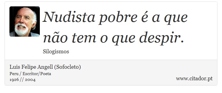 Nudista pobre é a que não tem o que despir. - Luis Felipe Angell (Sofocleto) - Frases
