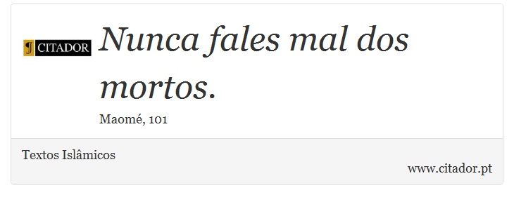 Nunca fales mal dos mortos. - Textos Islâmicos - Frases