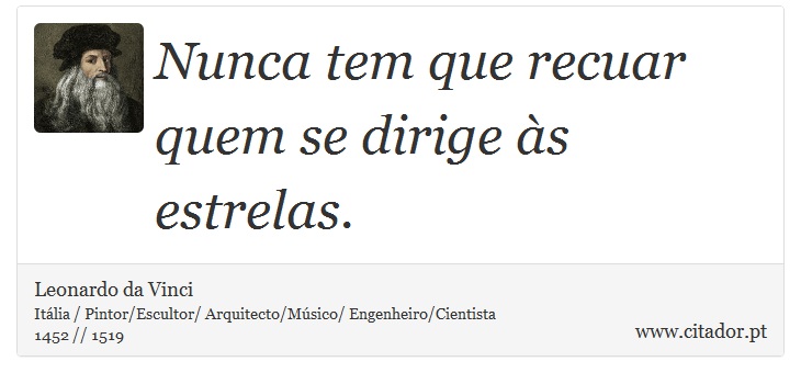 Nunca tem que recuar quem se dirige às estrelas. - Leonardo da Vinci - Frases