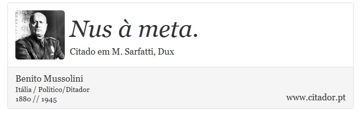 Nus à meta. - Benito Mussolini - Frases