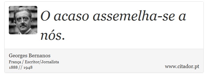 O acaso assemelha-se a nós. - Georges Bernanos - Frases