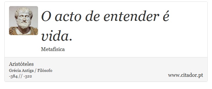 O acto de entender é vida. - Aristóteles - Frases
