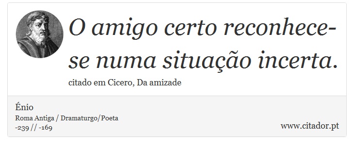 O amigo certo reconhece-se numa situação incerta. - Énio - Frases