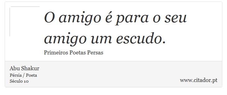 O amigo é para o seu amigo um escudo. - Abu Shakur - Frases