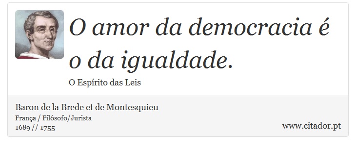 O amor da democracia é o da igualdade. - Baron de la Brede et de Montesquieu - Frases