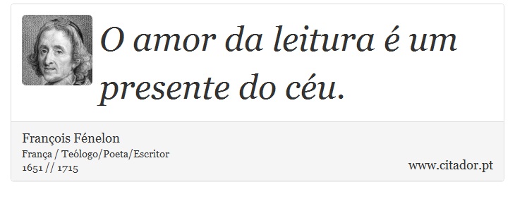 O amor da leitura é um presente do céu. - François Fénelon - Frases