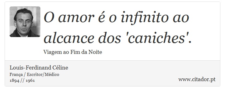 O amor é o infinito ao alcance dos 'caniches'. - Louis-Ferdinand Céline - Frases