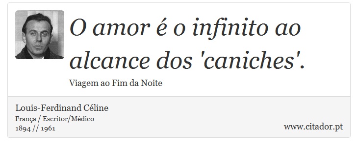 O amor  o infinito ao alcance dos 'caniches'. - Louis-Ferdinand Cline - Frases