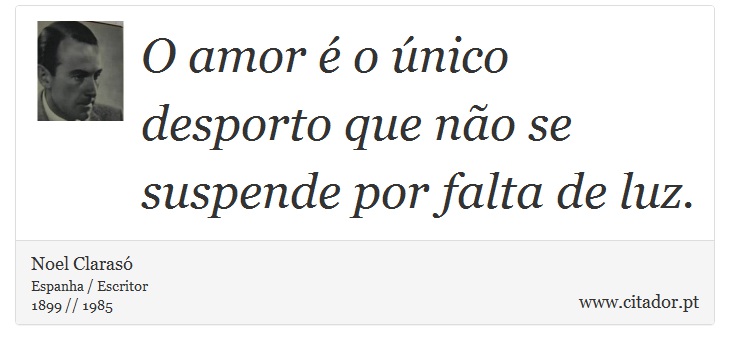 O amor é o único desporto que não se suspende por falta de luz. - Noel Clarasó - Frases