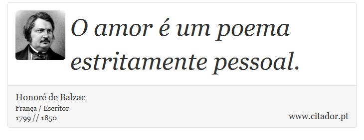 O amor é um poema estritamente pessoal. - Honoré de Balzac - Frases