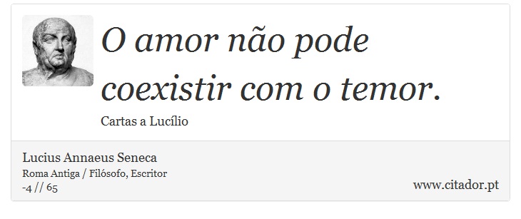 O amor não pode coexistir com o temor. - Lucius Annaeus Seneca - Frases