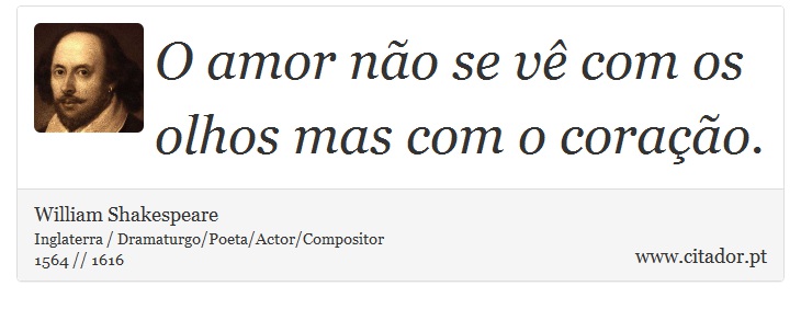 O amor não se vê com os olhos mas com o coração. - William Shakespeare - Frases
