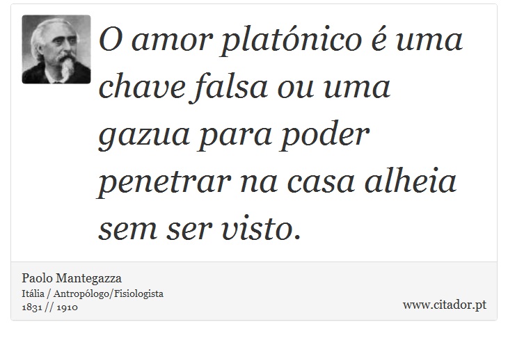 O amor platónico é uma chave falsa ou uma gazua para poder penetrar na casa alheia sem ser visto. - Paolo Mantegazza - Frases