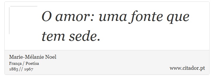 O amor: uma fonte que tem sede. - Marie-Mélanie Noel - Frases